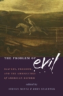 The Problem of Evil : Slavery, Freedom, and the Ambiguities of American Reform - Book