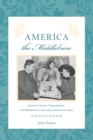America the Middlebrow : Women's Novels, Progressivism, and Middlebrow Authorship Between the Wars - Book