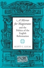 A Mirror for Magistrates and the Politics of the English Reformation - Book