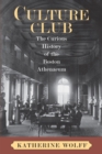 Culture Club : The Curious History of the Boston Athenaeum - Book