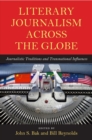Literary Journalism across the Globe : Journalistic Traditions and Transnational Influences - Book