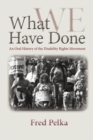 What Have We Done : An Oral History of the Disability Rights Movement - Book