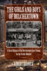 The Girls and Boys of Belchertown : A Social History of the Belchertown State School for the Feeble-Minded - Book