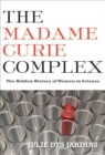 The Madame Curie Complex : The Hidden History of Women in Science - eBook
