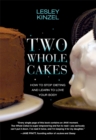 Two Whole Cakes : How to Stop Dieting and Learn to Love your Body - Book