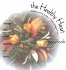 The Healthy Heart Cookbook : Indulge Your Palate - Improve Your Health - Book
