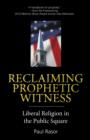 Reclaiming Prophetic Witness : Liberal Religion in the Public Square - Book