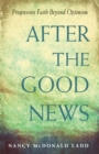 After the Good News : Progressive Faith Beyond Optimism - Book