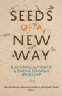 Seeds of a New Way : Nurturing Authentic and Diverse Religious Leadership - eBook