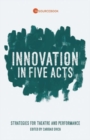 Innovation in Five Acts : Strategies for Theatre and Performance - Book