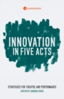 Innovation in Five Acts : Strategies for Theatre and Performance - eBook