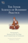 The Inner Science of Buddhist Practice : Vasubhandu's Summary of the Five Heaps with Commentary by Sthiramati - Book