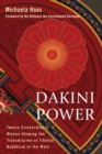 Dakini Power : Twelve Extraordinary Women Shaping the Transmission of Tibetan Buddhism in the West - Book