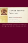 Middle Beyond Extremes : Maitreya's Madhyantavibhaga with Commentaries by Khenpo Shenga and Ju Mipham - Book