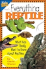 Everything Reptile : What Kids Really Want to Know About Reptiles - Book