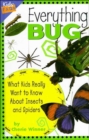 Everything Bug : What Kids Really Want to Know about Insects and Spiders - Book