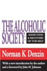 The Alcoholic Society : Addiction and Recovery of the Self - Book