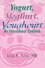 Yogurt, Yoghurt, Youghourt : An International Cookbook - Book