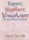 Yogurt, Yoghurt, Youghourt : An International Cookbook - Book