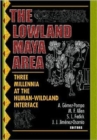 The Lowland Maya Area : Three Millennia at the Human-Wildland Interface - Book
