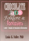 Chocolate Fads, Folklore & Fantasies : 1,000+ Chunks of Chocolate Information - Book