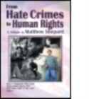 From Hate Crimes to Human Rights : A Tribute to Matthew Shepard - Book