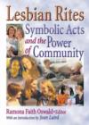 Lesbian Rites : Symbolic Acts and the Power of Community - Book