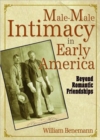 Male-Male Intimacy in Early America : Beyond Romantic Friendships - Book
