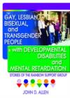 Gay, Lesbian, Bisexual, and Transgender People with Developmental Disabilities and Mental Retardatio : Stories of the Rainbow Support Group - Book