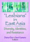 Lesbians in East Asia : Diversity, Identities, and Resistance - Book
