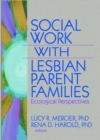 Social Work with Lesbian Parent Families : Ecological Perspectives - Book