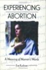 Experiencing Abortion : A Weaving of Women's Words - Book