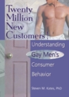 Twenty Million New Customers! : Understanding Gay Men's Consumer Behavior - Book
