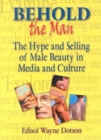 Behold the Man : The Hype and Selling of Male Beauty in Media and Culture - Book