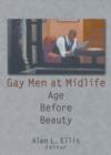 Gay Men at Midlife : Age Before Beauty - Book