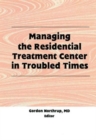 Managing the Residential Treatment Center in Troubled Times - Book