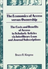 The Economics of Access Versus Ownership : The Costs and Benefits of Access to Scholarly Articles via Interlibrary Loan and Journal Subscriptio - Book