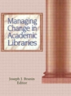 Managing Change in Academic Libraries - Book