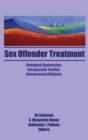 Sex Offender Treatment : Biological Dysfunction, Intrapsychic Conflict, Interpersonal Violence - Book