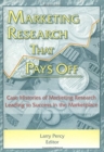 Marketing Research That Pays Off : Case Histories of Marketing Research Leading to Success in the Marketplace - Book