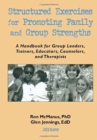 Structured Exercises for Promoting Family and Group Strengths : A Handbook for Group Leaders, Trainers, Educators, Counselors, and Therapists - Book