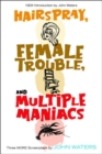 Hairspray, Female Trouble, and Multiple Maniacs : Three More Screenplays - Book