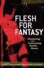 Flesh for Fantasy : Producing and Consuming Exotic Dance - Book