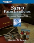The Savvy Flight Instructor (eBook - ePub Edition) : Secrets of the Successful CFI - eBook