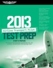 Airline Transport Pilot Test Prep 2013 : Study and Prepare for the Aircraft Dispatcher and ATP Part 121, 135, Airplane and Helicopter FAA Knowledge Exams - eBook