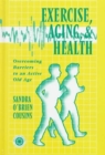 Exercise, Aging and Health : Overcoming Barriers to an Active Old Age - Book