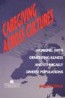 Caregiving Across Cultures : Working With Dementing Illness And Ethnically Diverse Populations - Book