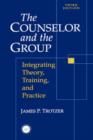 Counselor and The Group : Integrating Theory, Training, and Practice - Book