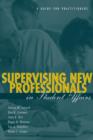 Supervising New Professionals in Student Affairs : A Guide for Practioners - Book