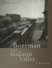 Bozeman and the Gallatin Valley : A History - Book